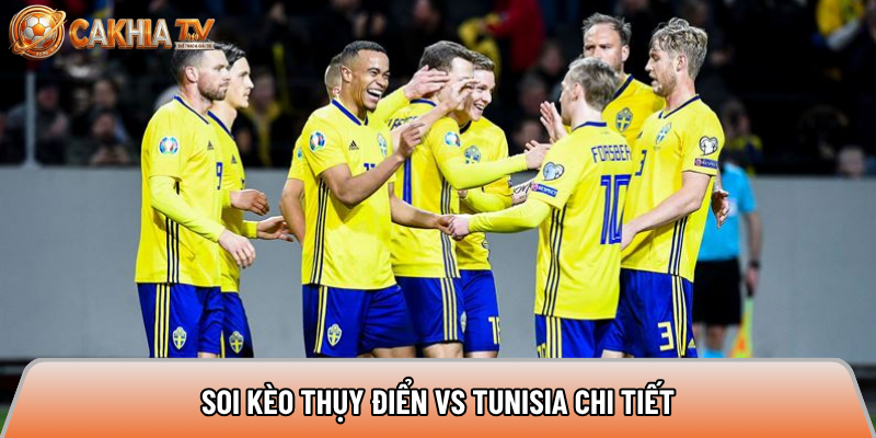 Soi kèo Thụy Điển vs Tunisia chi tiết 